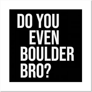 Do You Even Boulder Bro? Posters and Art